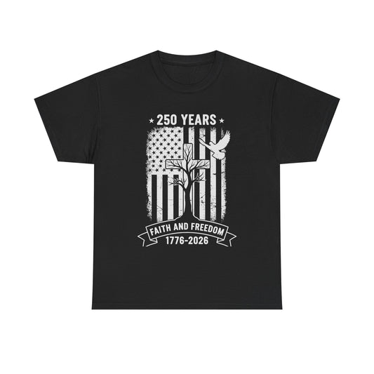 Faith & Freedom Tee- 250 Years American Flag Patriotic T-Shirt
